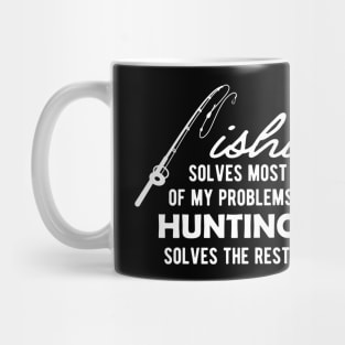 Fishing solves most of my problems Hunting solves the rest Mug